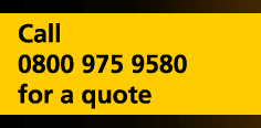 Call 0800 975 9580 for a quote Call 0800 975 9580 for a quote