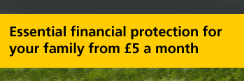 Essential financial protection for your family from &pound;5 a month