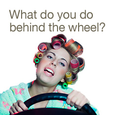 What do you do behind the wheel?